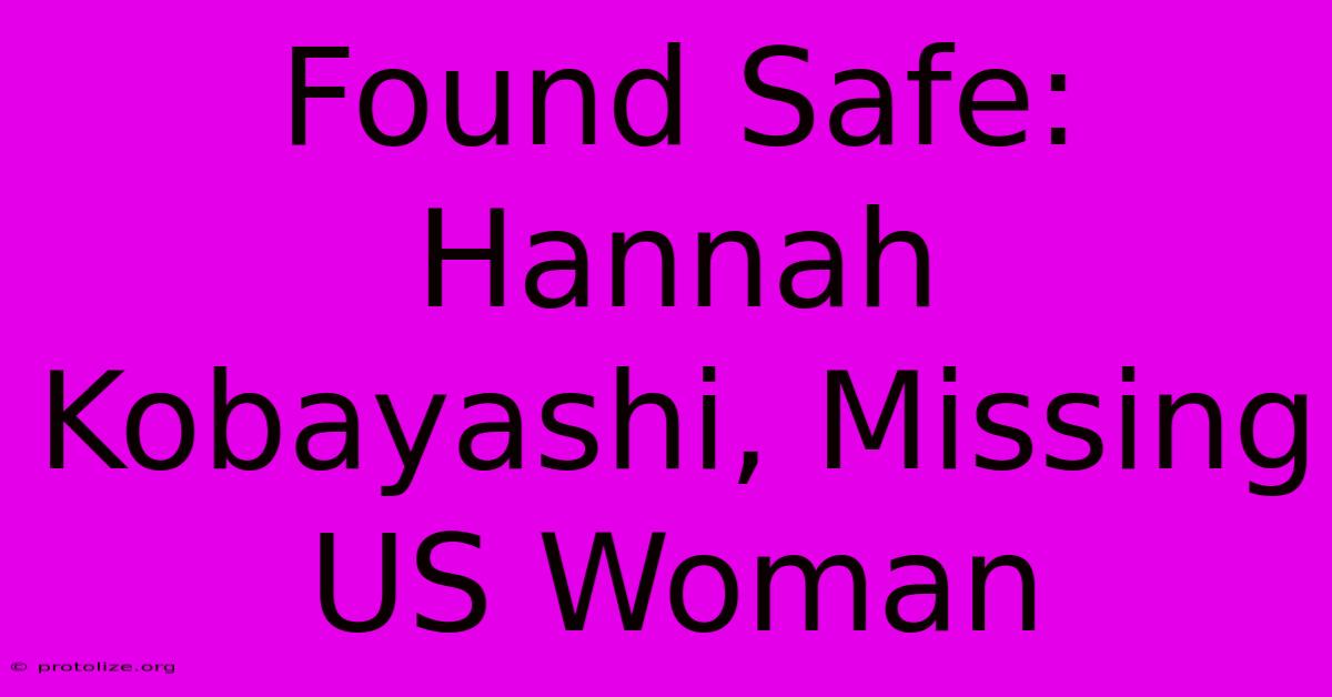 Found Safe: Hannah Kobayashi, Missing US Woman Found Safe: Hannah Kobayashi, Missing US Woman