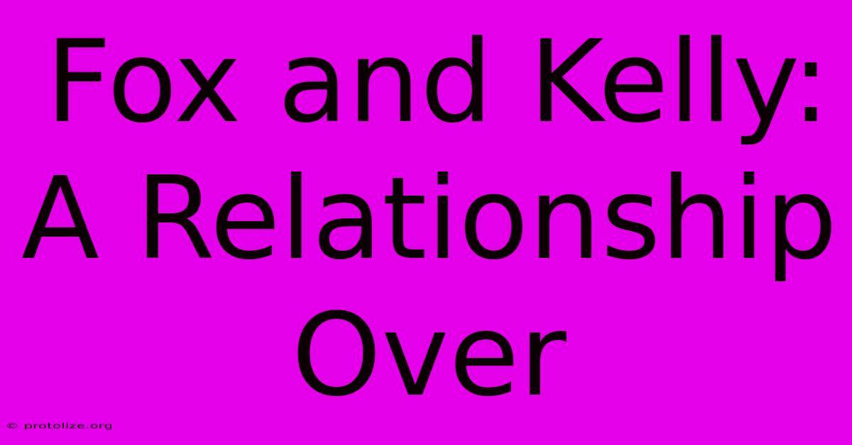 Fox And Kelly: A Relationship Over Fox And Kelly: A Relationship Over
