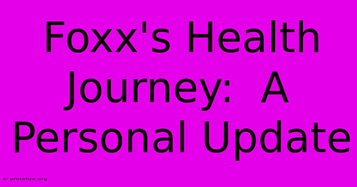 Foxx's Health Journey: A Personal Update Foxx's Health Journey: A Personal Update