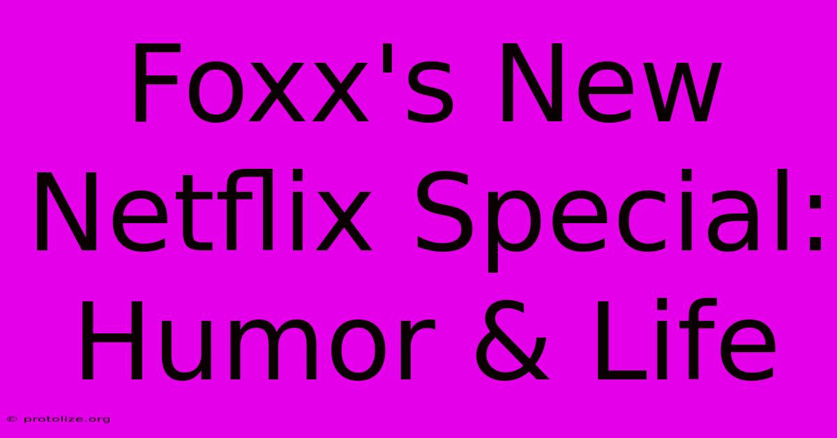 Foxx's New Netflix Special: Humor & Life Foxx's New Netflix Special: Humor & Life
