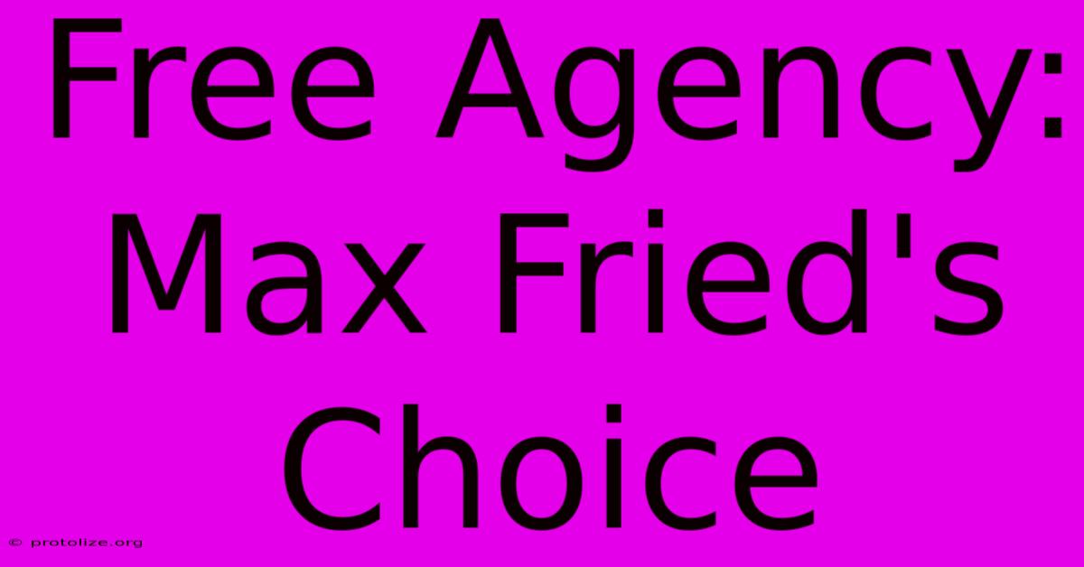 Free Agency: Max Fried's Choice Free Agency: Max Fried's Choice