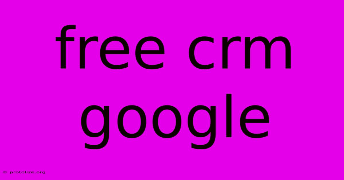 Free Crm Google Free Crm Google