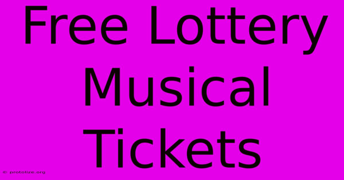 Free Lottery Musical Tickets Free Lottery Musical Tickets