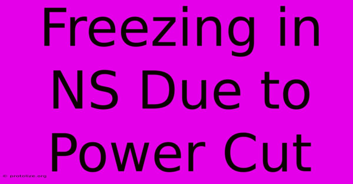 Freezing In NS Due To Power Cut