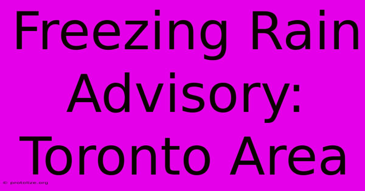 Freezing Rain Advisory: Toronto Area