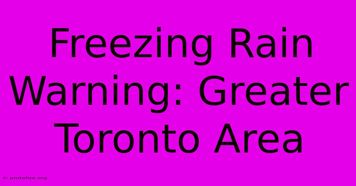 Freezing Rain Warning: Greater Toronto Area