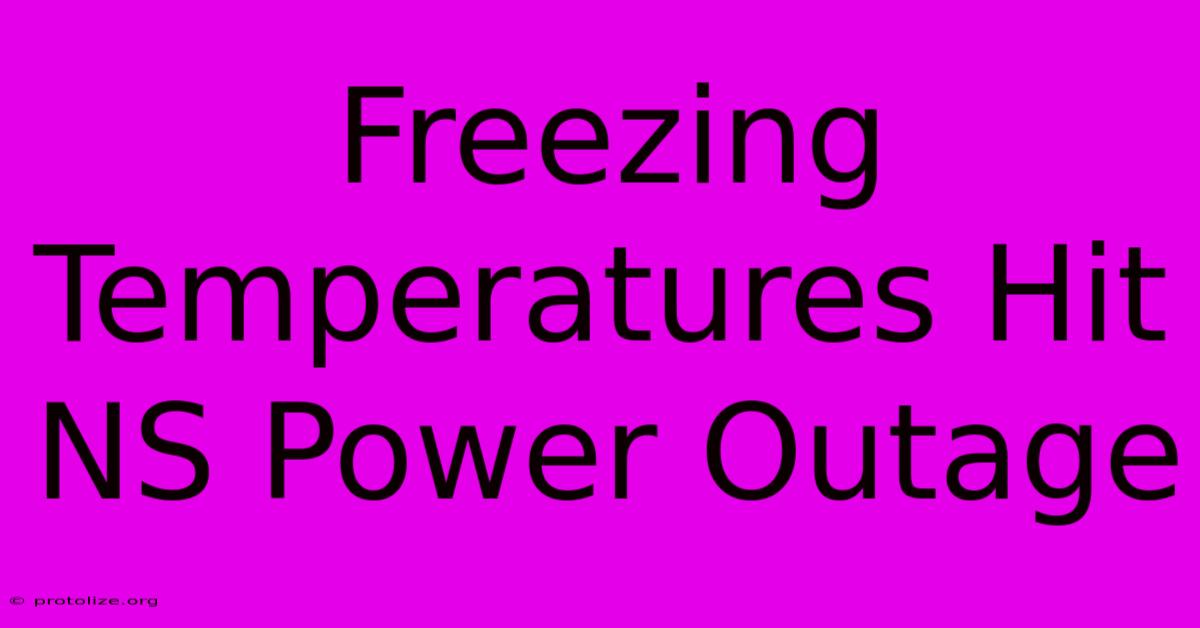 Freezing Temperatures Hit NS Power Outage