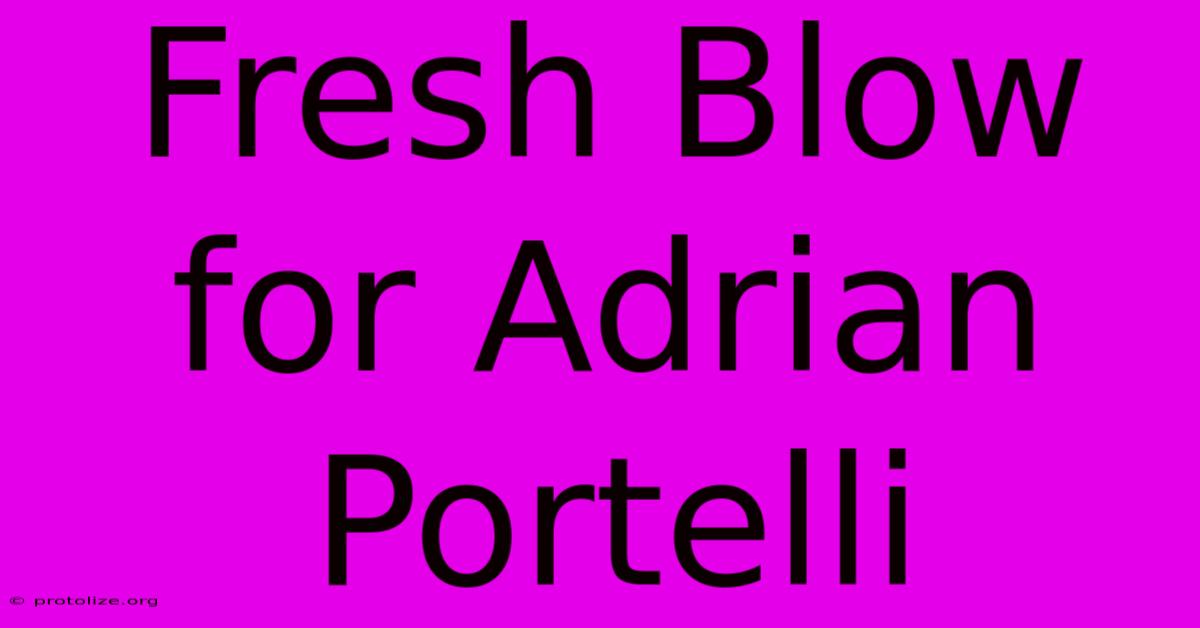 Fresh Blow For Adrian Portelli Fresh Blow For Adrian Portelli