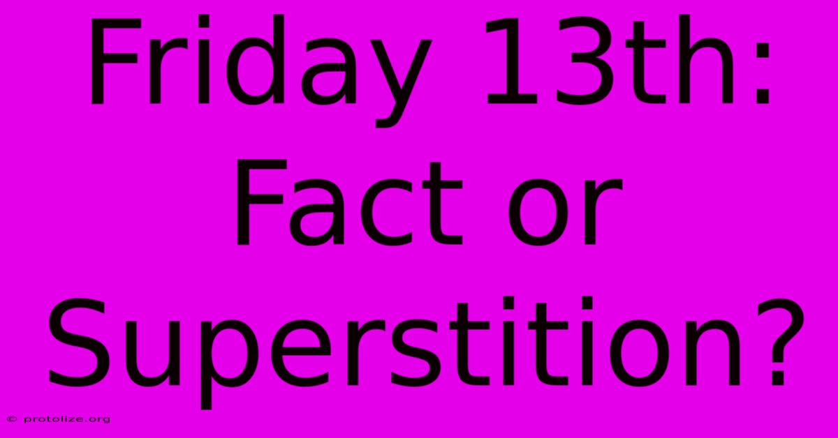Friday 13th: Fact Or Superstition?