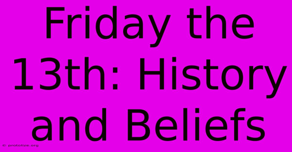 Friday The 13th: History And Beliefs Friday The 13th: History And Beliefs