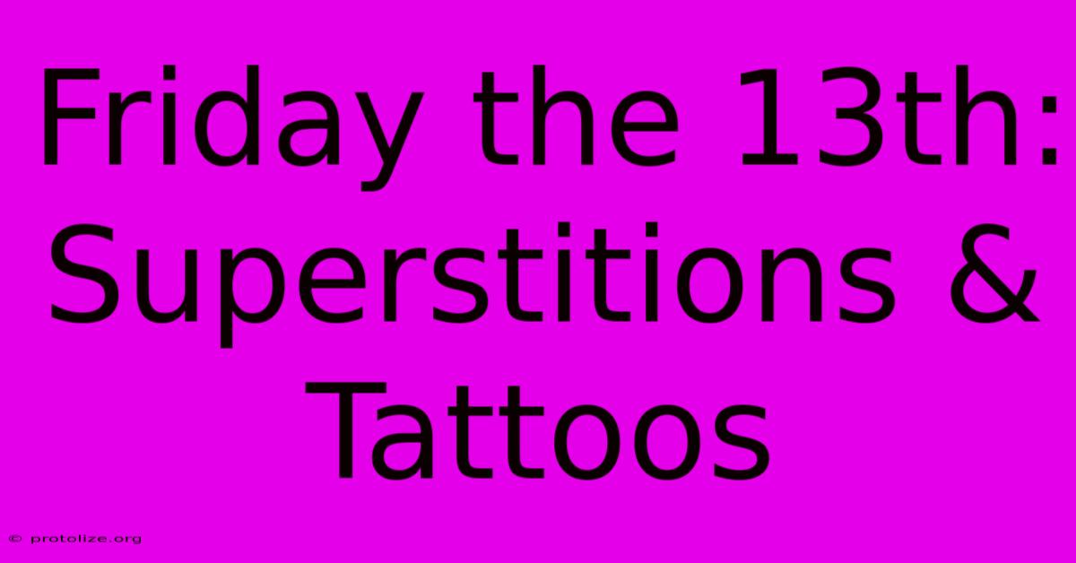 Friday The 13th: Superstitions & Tattoos Friday The 13th: Superstitions & Tattoos