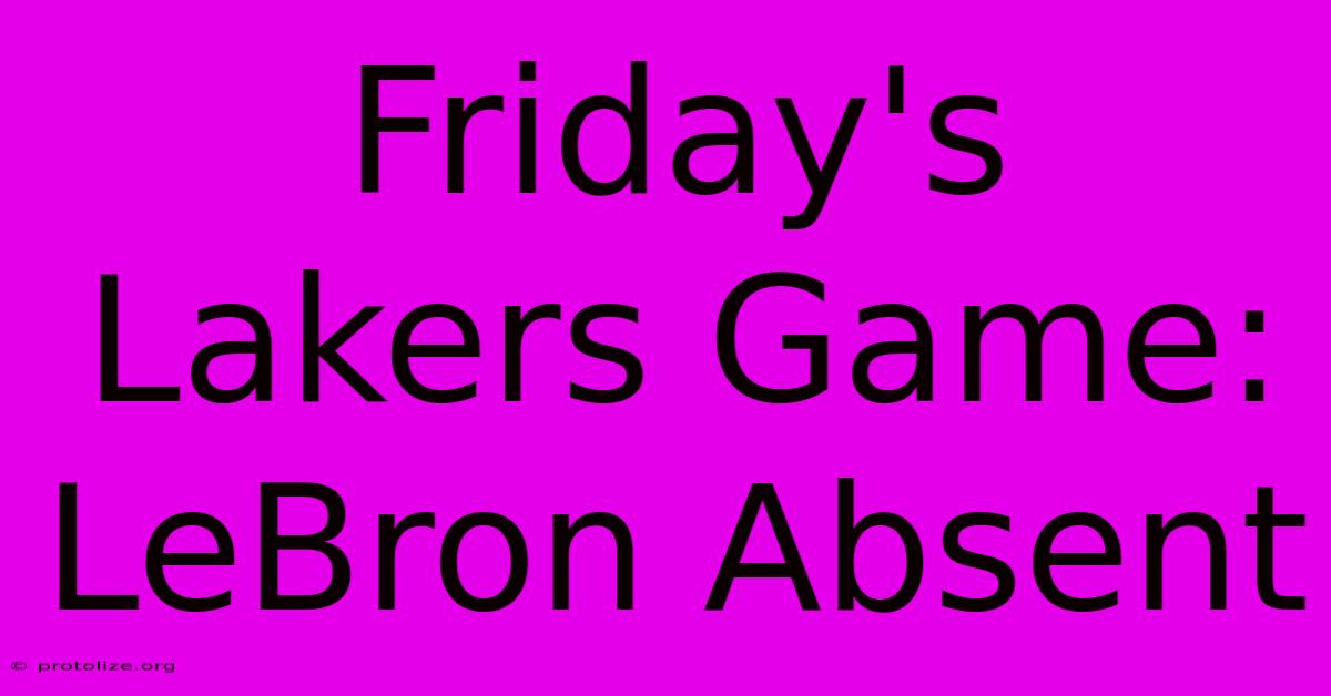 Friday's Lakers Game: LeBron Absent