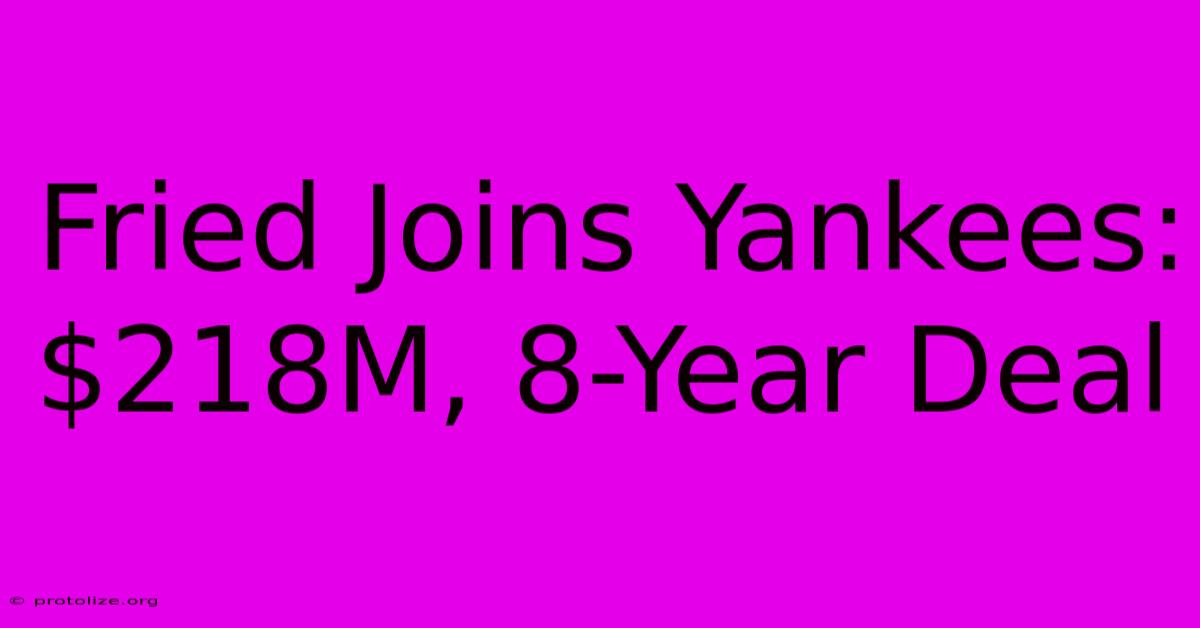 Fried Joins Yankees: $218M, 8-Year Deal Fried Joins Yankees: $218M, 8-Year Deal