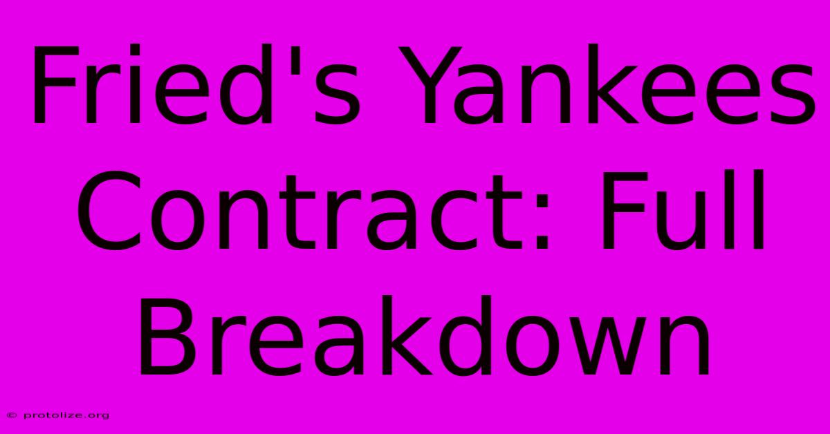 Fried's Yankees Contract: Full Breakdown Fried's Yankees Contract: Full Breakdown