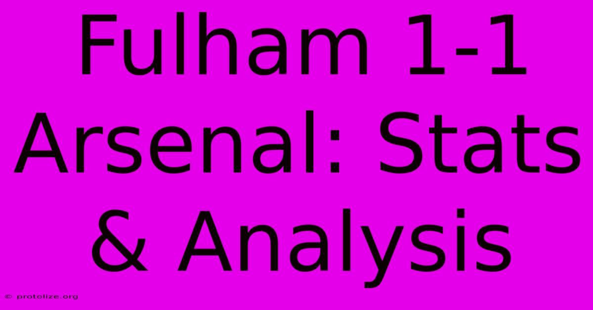 Fulham 1-1 Arsenal: Stats & Analysis Fulham 1-1 Arsenal: Stats & Analysis