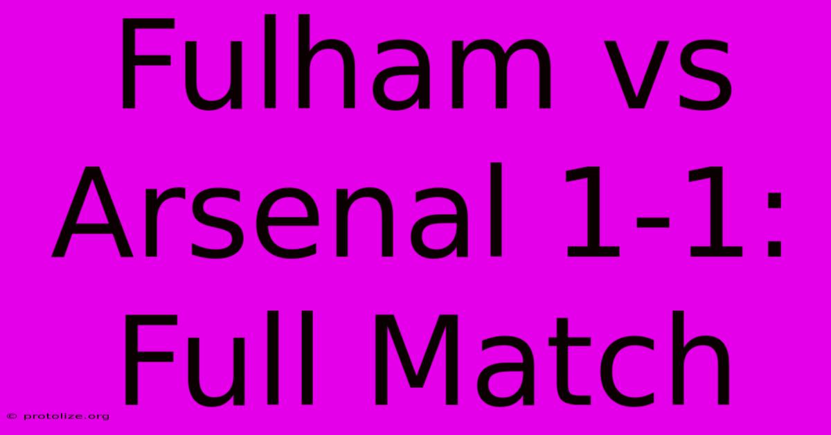 Fulham Vs Arsenal 1-1: Full Match Fulham Vs Arsenal 1-1: Full Match