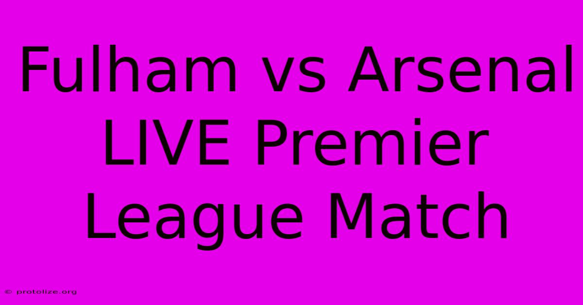 Fulham Vs Arsenal LIVE Premier League Match Fulham Vs Arsenal LIVE Premier League Match