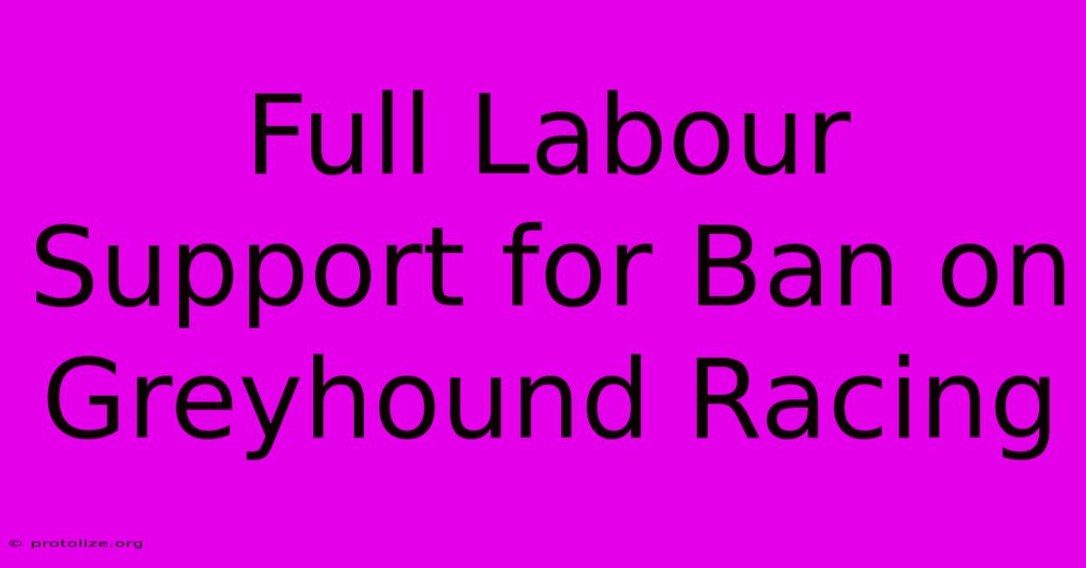 Full Labour Support For Ban On Greyhound Racing