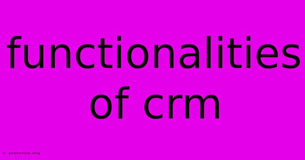 Functionalities Of Crm Functionalities Of Crm