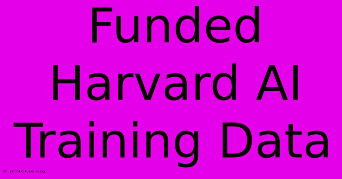 Funded Harvard AI Training Data Funded Harvard AI Training Data