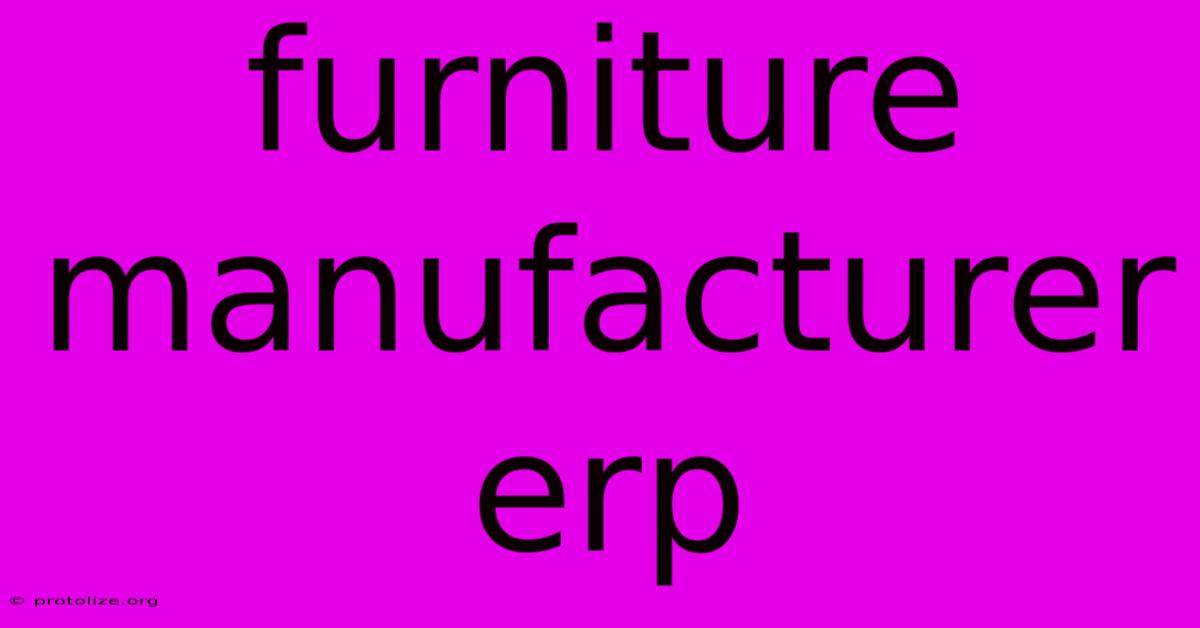 Furniture Manufacturer Erp Furniture Manufacturer Erp