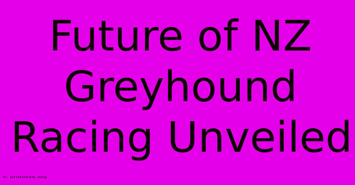 Future Of NZ Greyhound Racing Unveiled