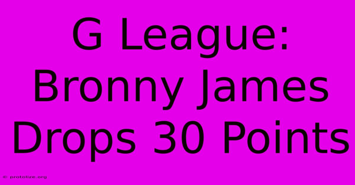 G League: Bronny James Drops 30 Points G League: Bronny James Drops 30 Points