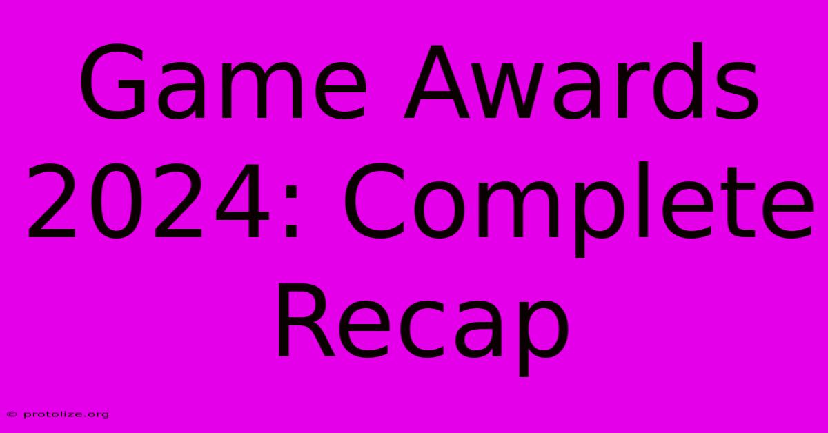 Game Awards 2024: Complete Recap Game Awards 2024: Complete Recap