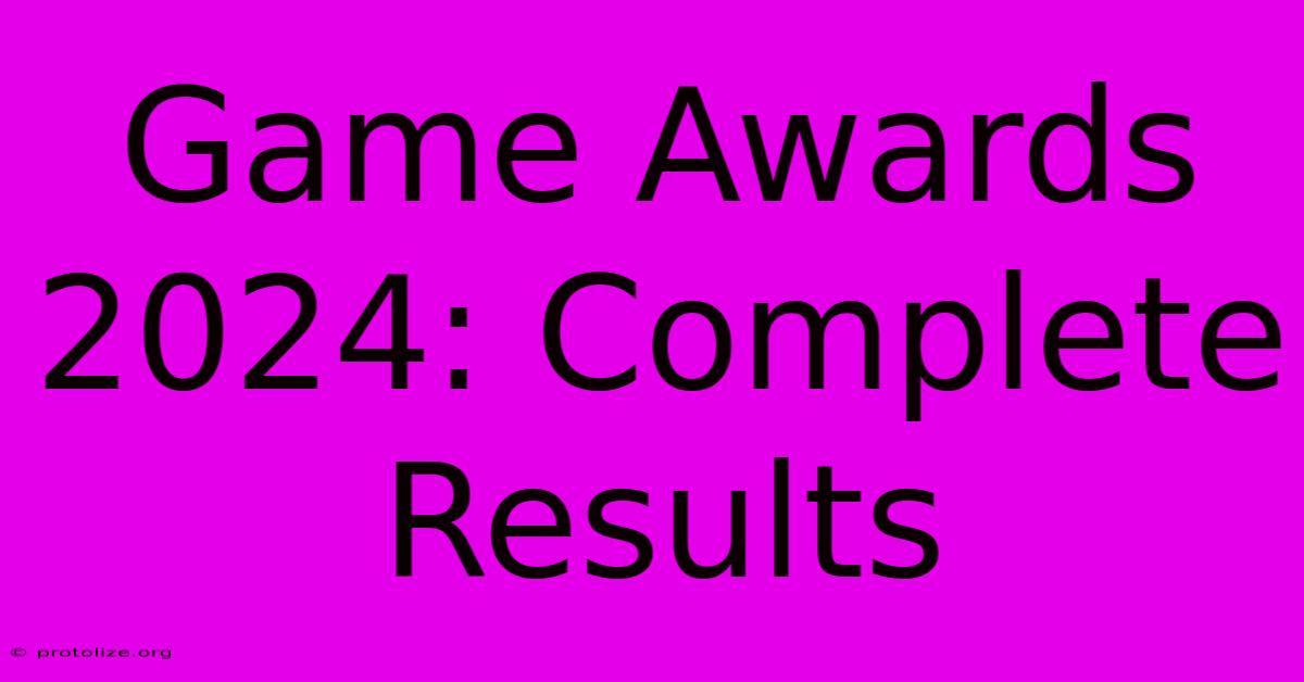 Game Awards 2024: Complete Results Game Awards 2024: Complete Results