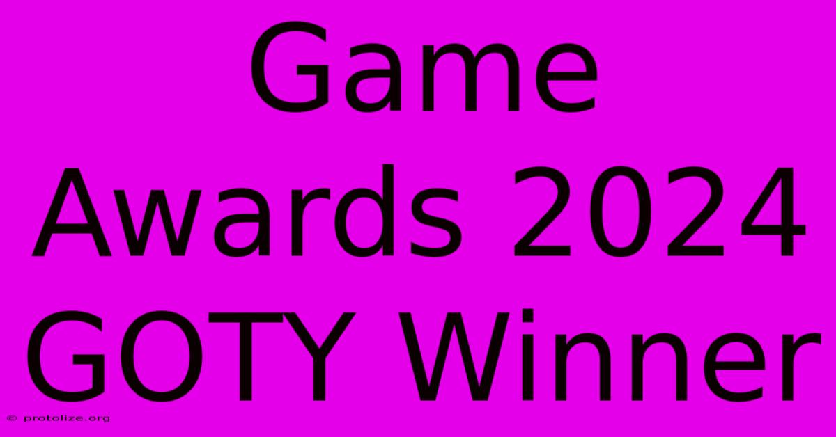 Game Awards 2024 GOTY Winner Game Awards 2024 GOTY Winner