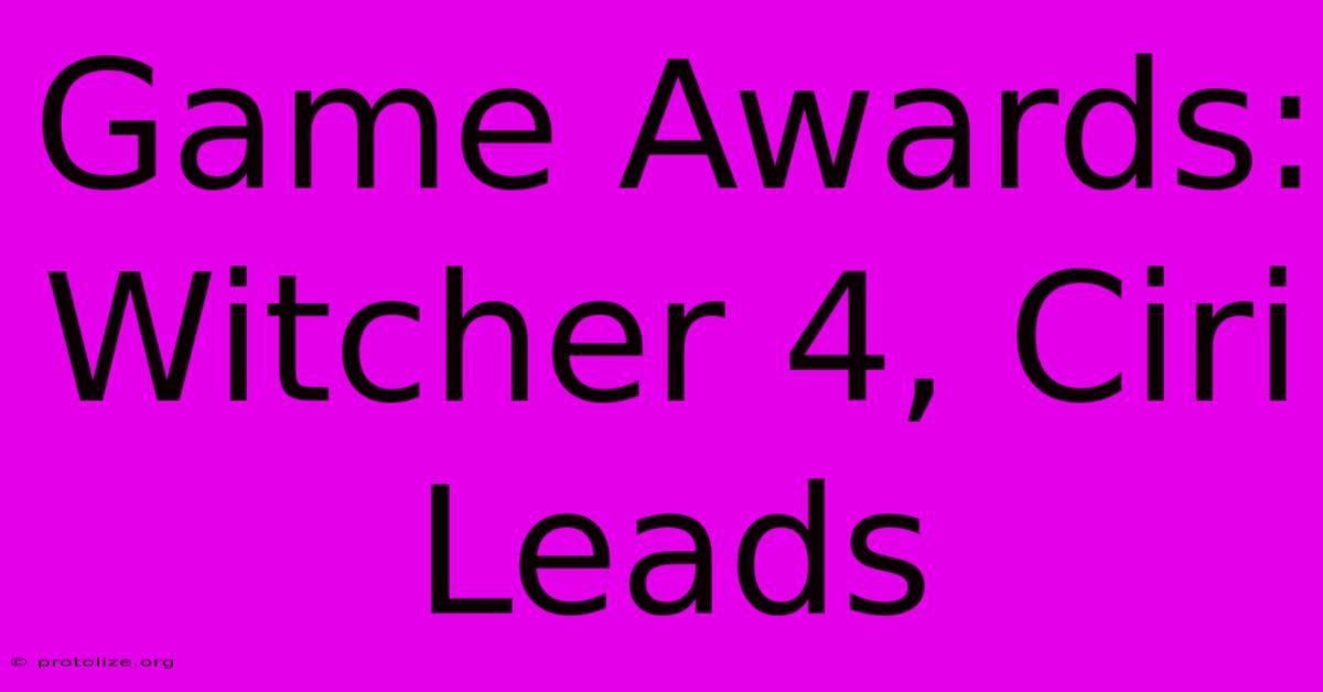 Game Awards: Witcher 4, Ciri Leads Game Awards: Witcher 4, Ciri Leads