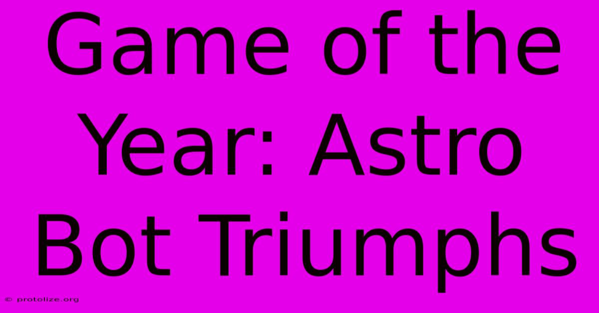 Game Of The Year: Astro Bot Triumphs Game Of The Year: Astro Bot Triumphs