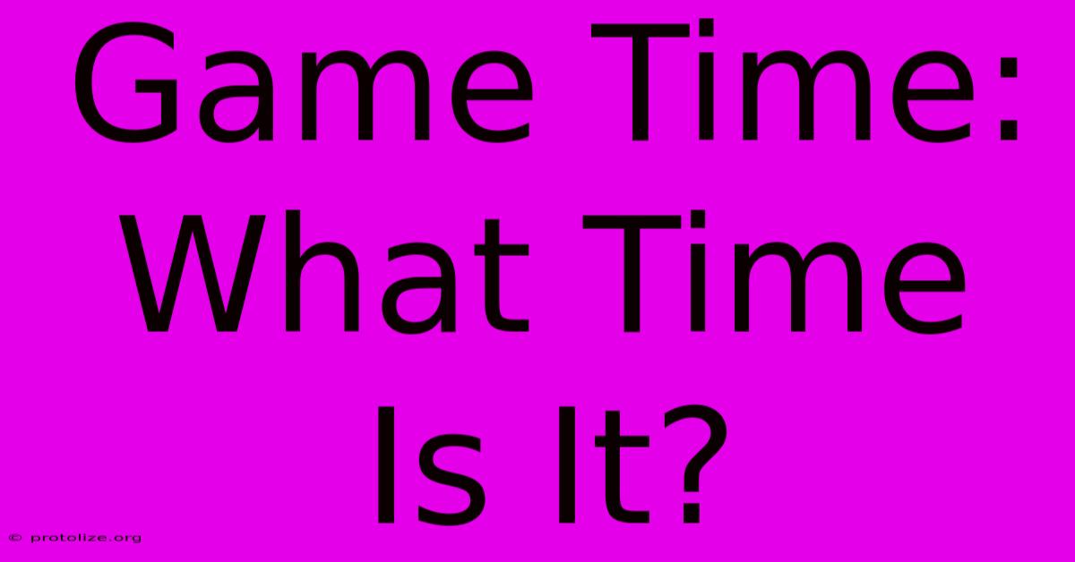 Game Time: What Time Is It? Game Time: What Time Is It?