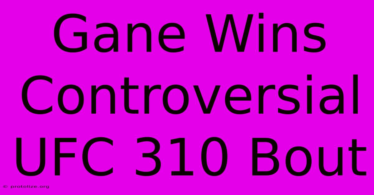 Gane Wins Controversial UFC 310 Bout Gane Wins Controversial UFC 310 Bout