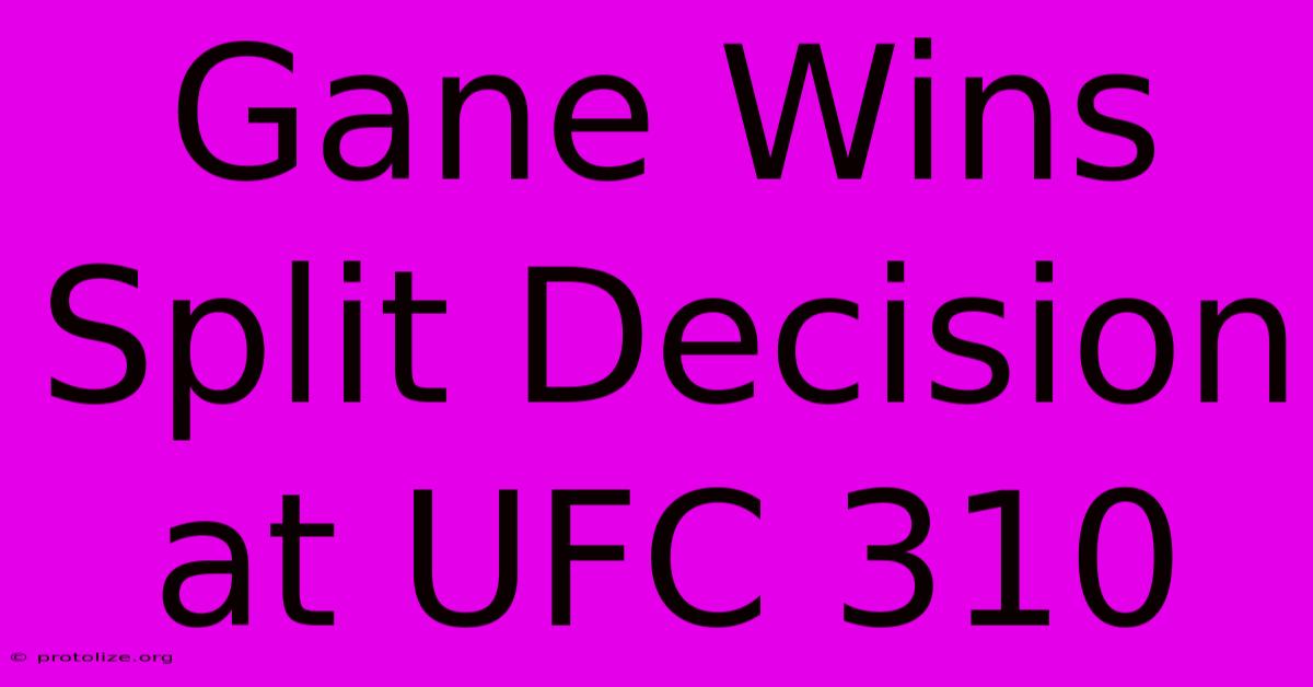 Gane Wins Split Decision At UFC 310 Gane Wins Split Decision At UFC 310
