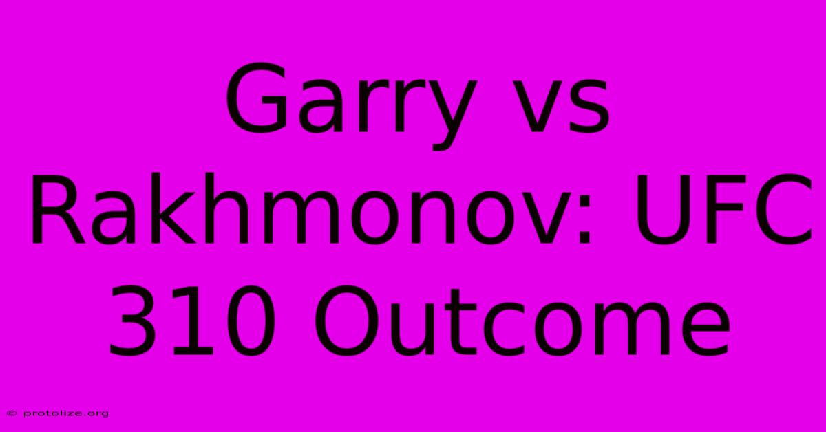 Garry Vs Rakhmonov: UFC 310 Outcome Garry Vs Rakhmonov: UFC 310 Outcome