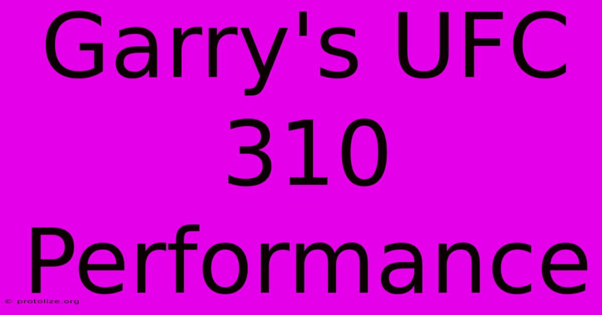 Garry's UFC 310 Performance Garry's UFC 310 Performance