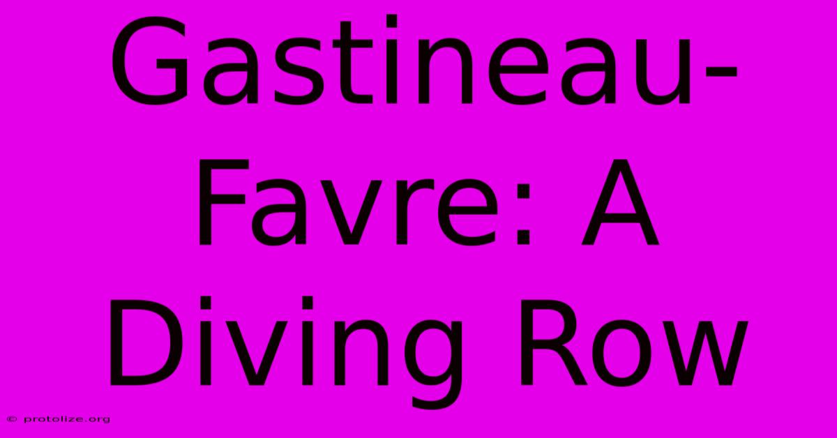 Gastineau-Favre: A Diving Row Gastineau-Favre: A Diving Row