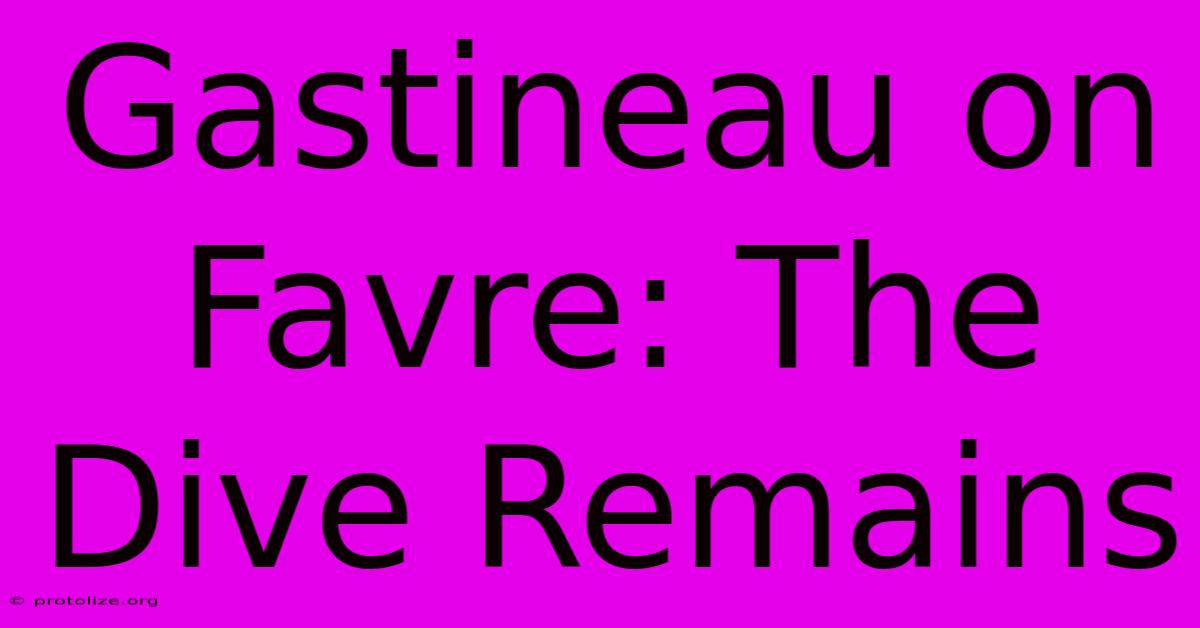 Gastineau On Favre: The Dive Remains Gastineau On Favre: The Dive Remains