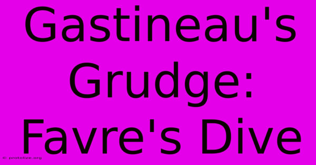 Gastineau's Grudge: Favre's Dive Gastineau's Grudge: Favre's Dive