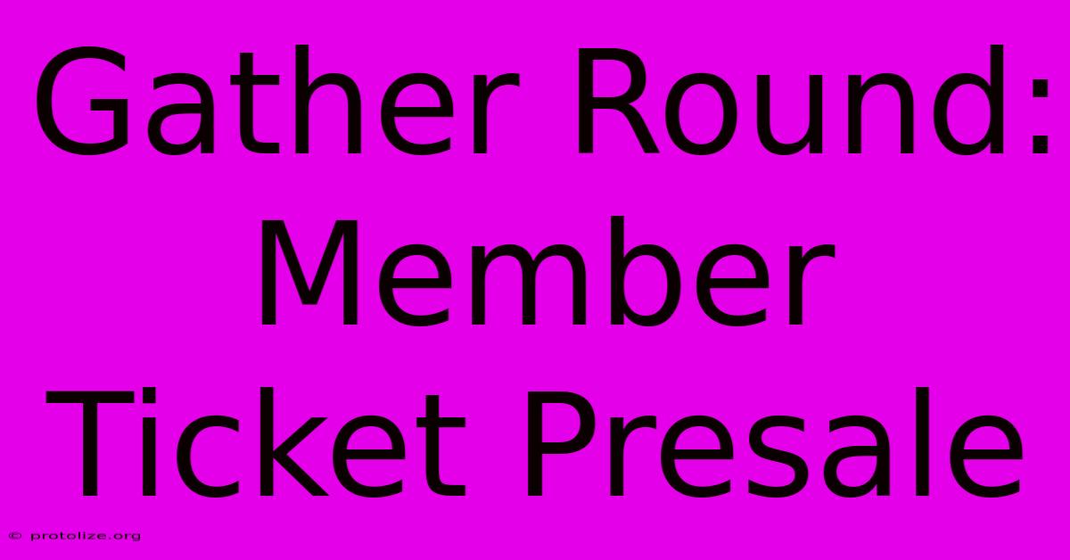 Gather Round: Member Ticket Presale