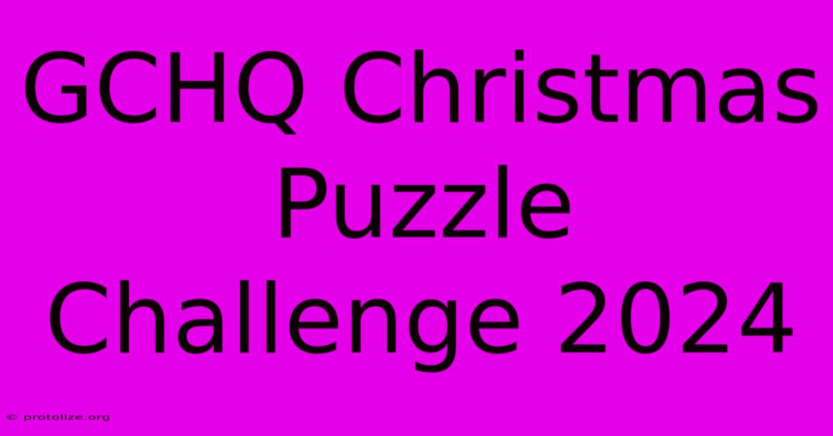 GCHQ Christmas Puzzle Challenge 2024 GCHQ Christmas Puzzle Challenge 2024