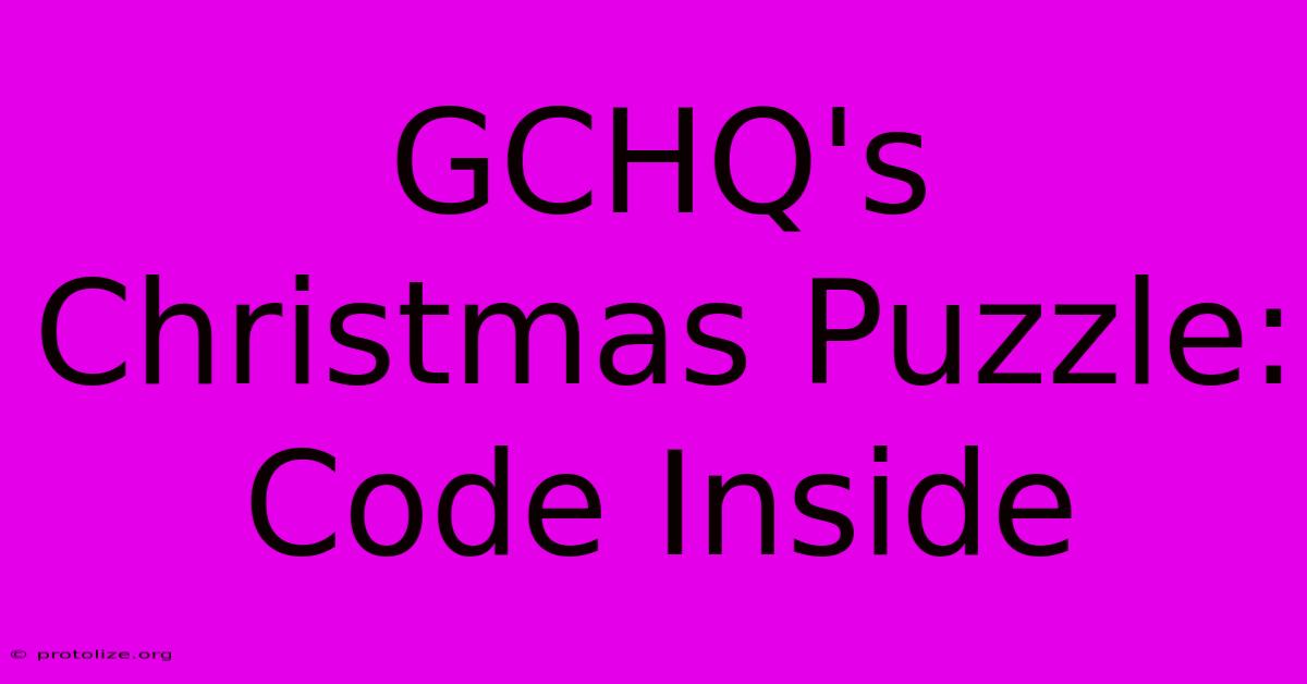GCHQ's Christmas Puzzle: Code Inside GCHQ's Christmas Puzzle: Code Inside