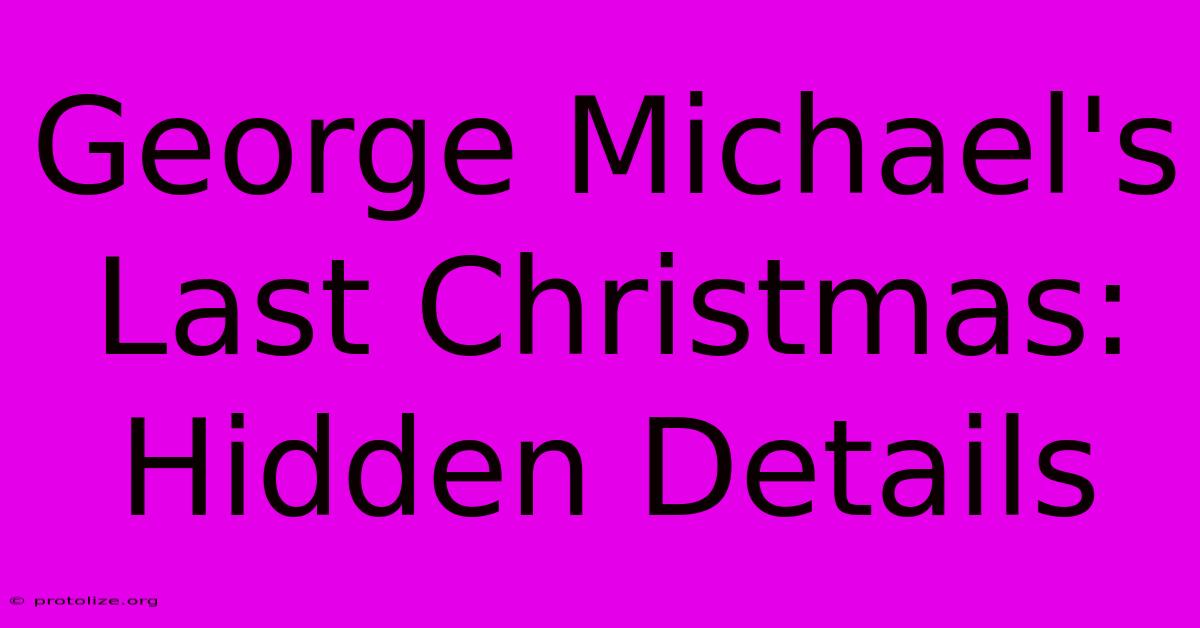 George Michael's Last Christmas: Hidden Details George Michael's Last Christmas: Hidden Details