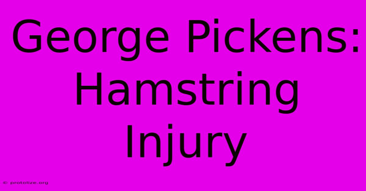 George Pickens: Hamstring Injury George Pickens: Hamstring Injury