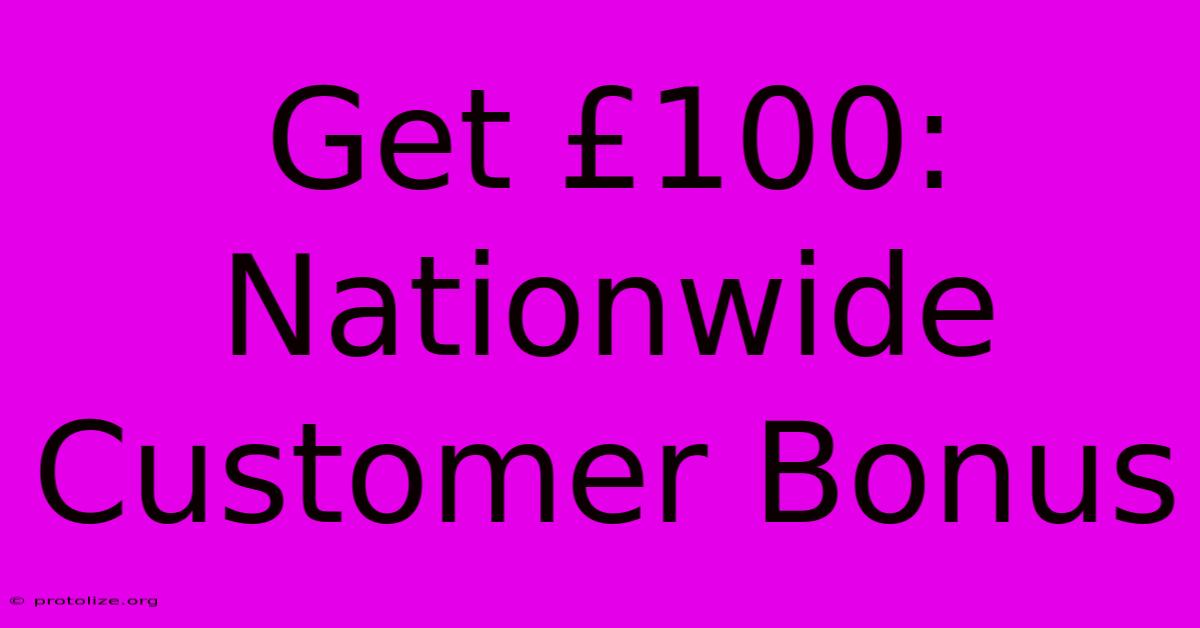 Get £100: Nationwide Customer Bonus