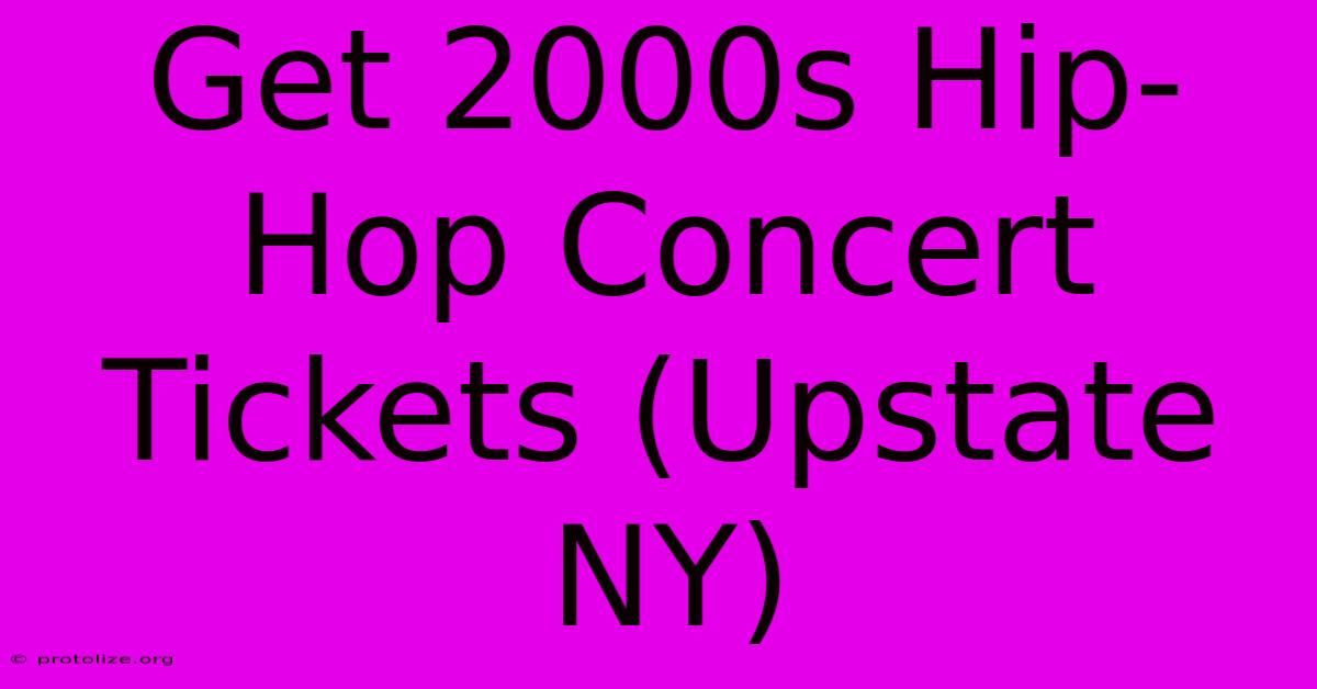 Get 2000s Hip-Hop Concert Tickets (Upstate NY)