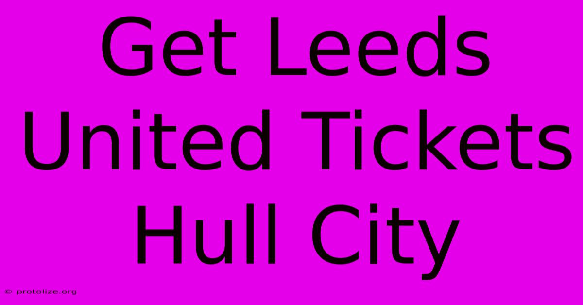 Get Leeds United Tickets Hull City Get Leeds United Tickets Hull City