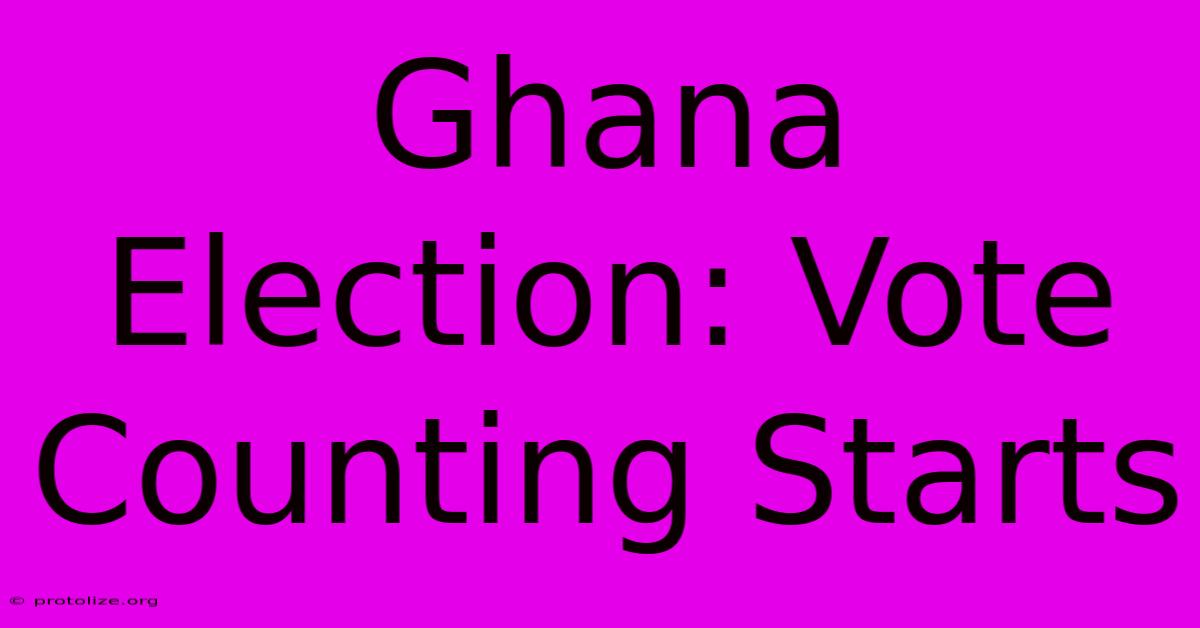 Ghana Election: Vote Counting Starts Ghana Election: Vote Counting Starts