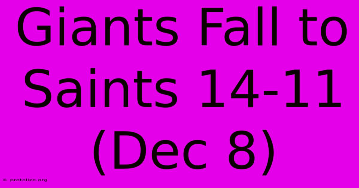Giants Fall To Saints 14-11 (Dec 8) Giants Fall To Saints 14-11 (Dec 8)